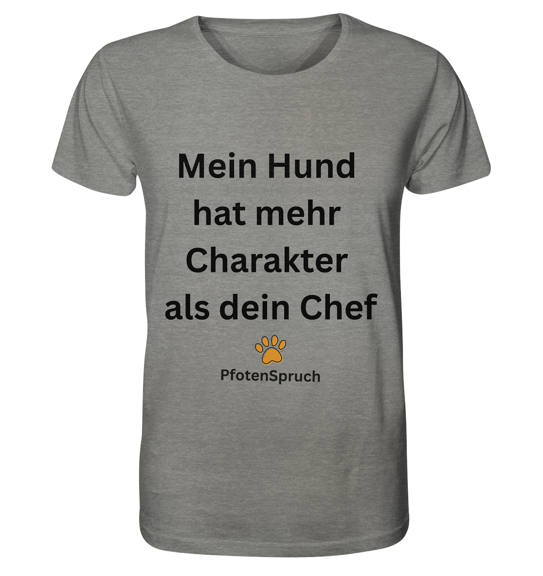 Mein Hund hat mehr Charakter als dein Chef  - Organic Shirt