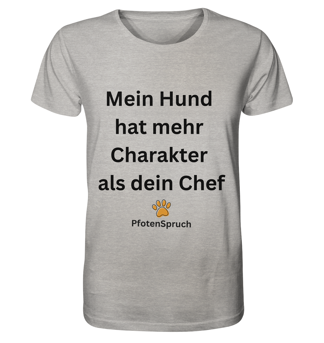 Mein Hund hat mehr Charakter als dein Chef  - Organic Shirt