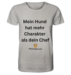 Mein Hund hat mehr Charakter als dein Chef  - Organic Shirt